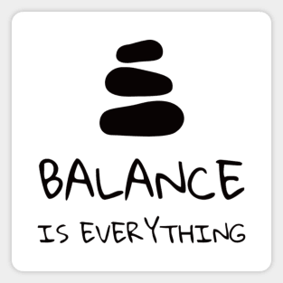 Balance is Everything - ( Zen Quote) Magnet